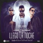Dyland Ft. J King Y Maximan - Llego La Noche Remix